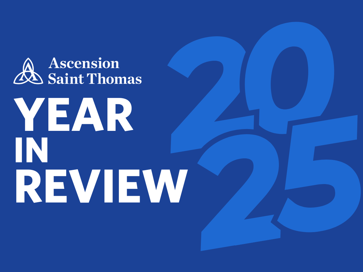 2025 in Review: Ascension Saint Thomas Expands Access and Enhances Care