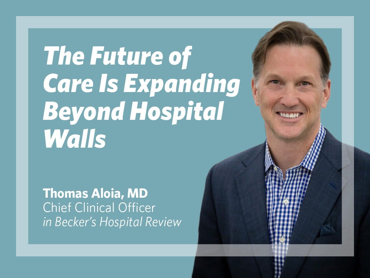 Ascension’s Chief Clinical Officer Thomas Aloia, MD, Discusses the Future of Outpatient Care with Becker's Hospital Review